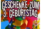 Geschenkideen 3. Geburtstag